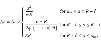 \begin{displaymath}\displaystyle\Delta a=\Delta v \times \left\{\begin{array}{ll...
...\mbox{for} \; R+\ell \le a \le a_{\rm out}
\end{array}\right.
\end{displaymath}