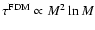 $\tau^{\rm FDM} \propto M^2 \ln M$