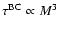 $\tau^{\rm BC} \propto M^3$