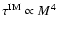 $\tau^{\rm IM} \propto M^4$
