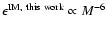 $\epsilon^{\rm IM, ~ this ~ work} \propto M^{-6}$