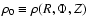 $\rho_0 \equiv \rho (R,\Phi,Z)$