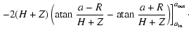 $\displaystyle \left. -2(H+Z) \left( {\rm atan ~}\frac{a-R}{H+Z} - {\rm atan ~}\frac{a+R}{H+Z}\right) \right]_{a_{\rm in}}^{a_{\rm out}}\cdot$
