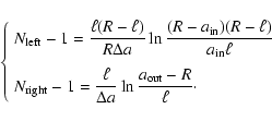 \begin{displaymath}\left\{\begin{array}{ll}
\displaystyle N_{\rm left}-1 = \frac...
...ta a} \ln \frac{a_{\rm out}-R}{\ell}\cdot &
\end{array}\right.
\end{displaymath}