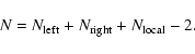 \begin{displaymath}N=N_{\rm left}+N_{\rm right}+N_{\rm local}-2.
\end{displaymath}