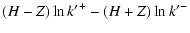 $\displaystyle (H-Z) \ln {k'}^+ - (H+Z) \ln {k'}^-$