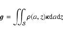 \begin{displaymath}\vec{g}^{\rm }=
\iint_{\cal S}{\rho(a,z)\vec{\kappa} {\rm d}a{\rm d}z}
\end{displaymath}