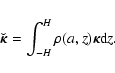 \begin{displaymath}\vec{\breve{\kappa}}=\int_{-H}^{H}{\rho(a,z)\vec{\kappa} {\rm d}z}.
\end{displaymath}