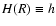 $H(R) \equiv h$