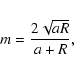\begin{displaymath}m=\frac{2\sqrt{a R}}{a+R},
\end{displaymath}