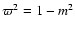 $\varpi^2=1-m^2$
