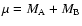 $\mu = M_{\rm A} + M_{\rm B}$
