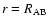 $r = R_{\rm AB}$