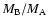 $M_{\rm B} / M_{\rm A}$