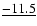 $\underline{-11.5}$