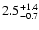 $\rm 2.5^{+1.4}_{-0.7} $