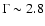 $\Gamma \sim 2.8$