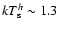 $kT_{\rm s}^h\sim 1.3$