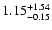 $\rm 1.15^{+1.54}_{-0.15}$