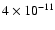 $ 4 \times 10^{-11}$