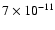 $7 \times 10^{-11}$