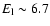 $E_{\rm l} \sim 6.7$