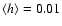 $\langle h\rangle=0.01$