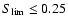 $S_{\rm lim}\le 0.25$