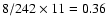 $8/242 \times 11 = 0.36$