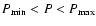 $P_{\min} < P < P_{\max}$