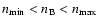 $n_{\min} < n_{\rm B} < n_{\max}$