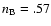 $n_{\rm B} = .57$