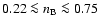$0.22 \la n_{\rm B} \la0.75$