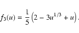 \begin{displaymath}f_3(u) = \frac{1}{5} \left( 2 - 3u^{1/3} + u \right) .
\end{displaymath}