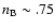 $n_{\rm B} \sim .75$