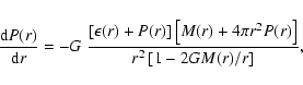 \begin{displaymath}\frac{{\rm d}P(r)}{{\rm d}r} = - G\
\frac{ \left[ \epsilon(r)...
...pi r^2 P(r) \right] }
{ r^2 \left[ 1 - 2 G M(r) /r \right] } ,
\end{displaymath}