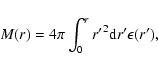 \begin{displaymath}M(r) = 4 \pi \int_0^r {r^\prime}^2 {\rm d}{r^\prime}
\epsilon({r^\prime}) ,
\end{displaymath}