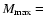 $M_{\max} =$