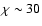 $\chi \sim 30$
