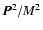 $\vec{P}^2/M^2$