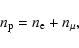 \begin{displaymath}n_{\rm p} = n_{\rm e} + n_\mu ,
\end{displaymath}