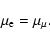 \begin{displaymath}\mu_{\rm e} = \mu_\mu .
\end{displaymath}
