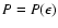 $P = P(\epsilon)$