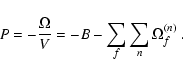 \begin{displaymath}P = - \frac{\Omega}{V} =
- B - \sum_f \sum_n \Omega^{(n)}_f\ .
\end{displaymath}