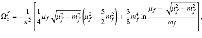 $\displaystyle \Omega_0^f =
-\frac{1}{\pi^2} \left[ \frac{1}{4}\mu_f\sqrt{\mu_f^...
...right) +
\frac{3}{8} m_f^4 \ln \frac{\mu_f-\sqrt{\mu_f^2-m_f^2}}{m_f}
\right] ,$