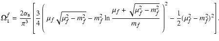 $\displaystyle \Omega_1^f = \frac{2\alpha_{\rm s}}{\pi^3}
\left [ \frac{3}{4} \l...
...mu_f^2-m_f^2}}{m_f}\
\right)^2
- \frac{1}{2} \Bigg. (\mu_f^2-m_f^2)^2 \right] .$