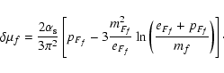 \begin{displaymath}\delta\mu_f = \frac{2\alpha_{\rm s}}{3 \pi^2} \left[ p_{F_f} ...
... \left( \frac{ e_{F_f} + p_{F_f} }{m_f} \right) } \right]\cdot
\end{displaymath}