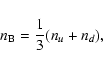\begin{displaymath}n_{\rm B} = \frac{1}{3} (n_u + n_d) ,
\end{displaymath}