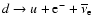 $d \rightarrow u + {\rm e}^- + {\overline \nu}_{\rm e}$