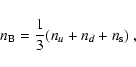 \begin{displaymath}n_{\rm B} = \frac{1}{3} (n_u + n_d + n_{\rm s})\ ,
\end{displaymath}